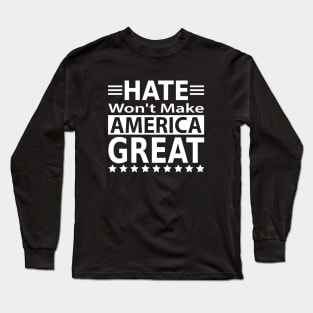 Hate Won't Make America Great Long Sleeve T-Shirt